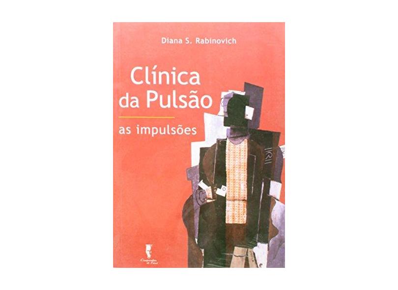 Clínica da Pulsão - As Impulsões - Rabinovich, Diana - 9788585717773