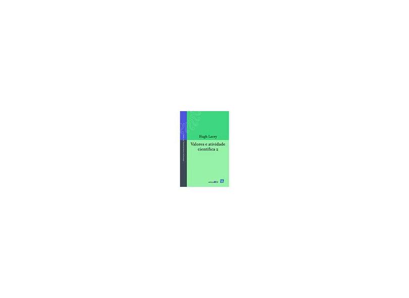 Valores e Atividade Científica 2 - Hugh M. Lacey - 9788573264432