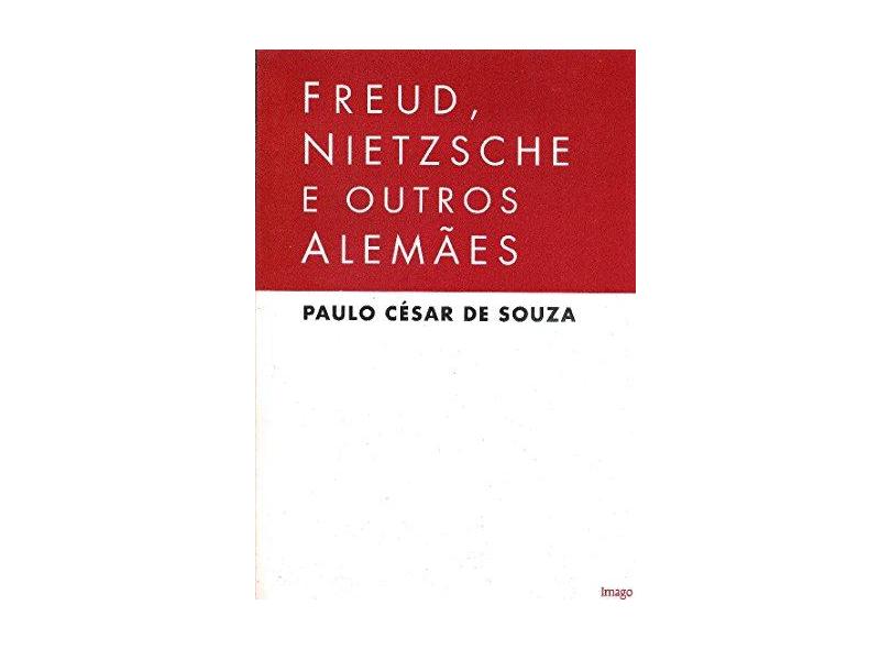 Freud; Nietzsche e Outros Alemaes - Souza, Paulo Cesar - 9788531204289