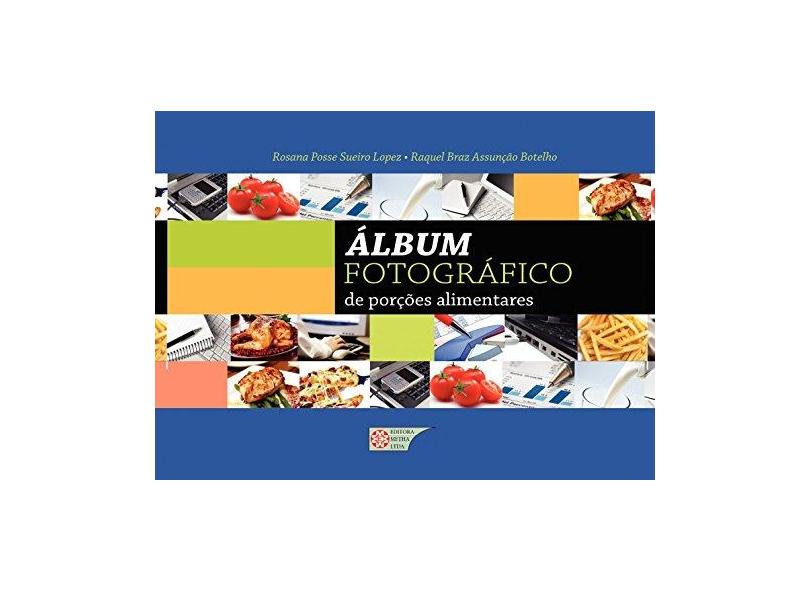 Álbum Fotográfico de Porções Alimentares - Lopes, Rosana Posse Sueiro; Botelho, Raquel Braz Assunção - 9788588888135