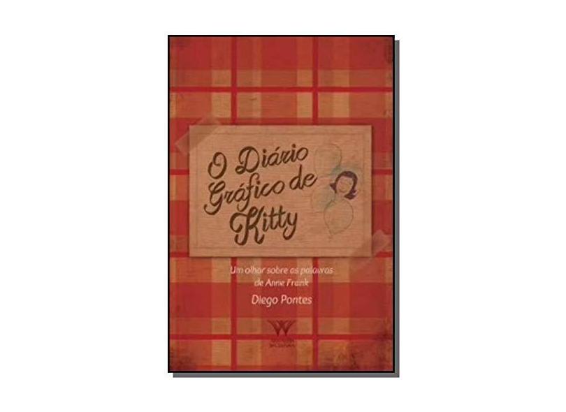 Diário Gráfico de Kitty, O: Um Olhar Sobre as Palavras de Anne Frank - Diego Pontes - 9788584920129