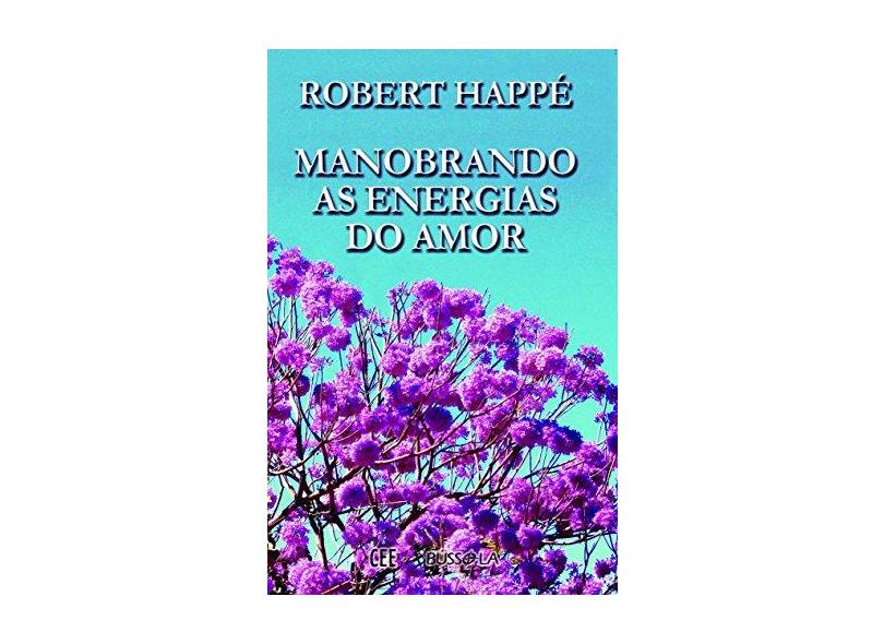 Manobrando as Energia do Amor - Robert Happe - 9788562969515