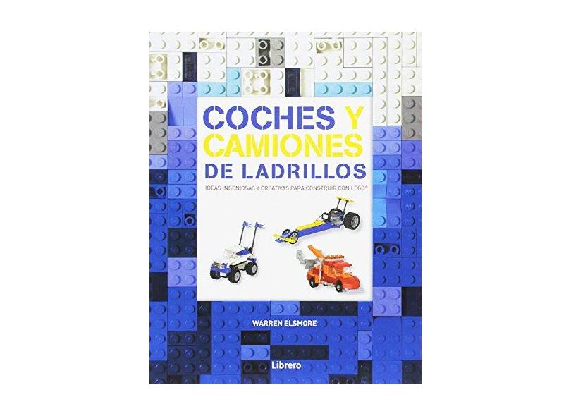 Coches y Camiones de Ladrillos. Ideas Ingeniosas y Creativas Para Construir con Lego - Warren Elsmore - 9789089987983