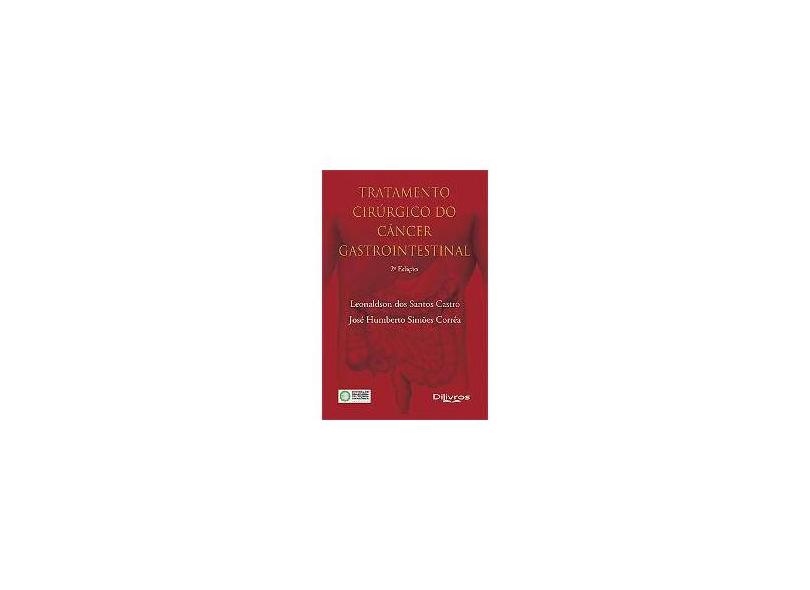 TRATAMENTO CIRURGICO DO CANCER GASTROINTESTINAL - Castro, Leonaldson Dos Santos/correa, Jose Humberto Simoes - 9788580530278