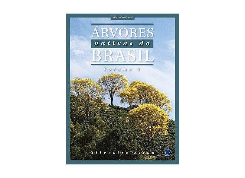 Árvores Nativas do Brasil - Volume 3 - Silva Silvestre - 9788579604430