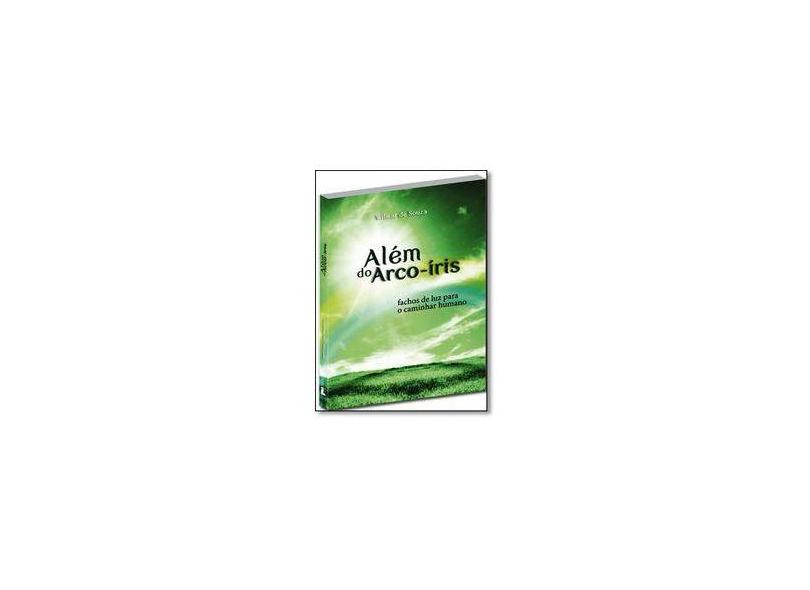 Além do Arco-íris: Fachos de Luz Para o Caminhar Humano - Wilmar De Souza - 9788576972990