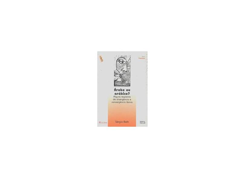 Arabe Ou Arabico? - Alguns Registros De Divergencia E Corvergencia Lex - Sérgio Bath - 9788523005566