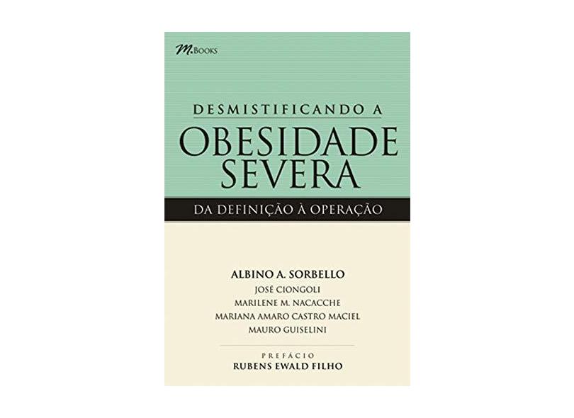 Desmistificando a Obesidade Severa - Sorbello, Albino - 9788589384957