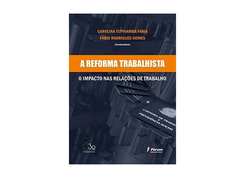 A Reforma Trabalhista. O Impacto nas Relações de Trabalho - Carolina Tupinambá - 9788545004417