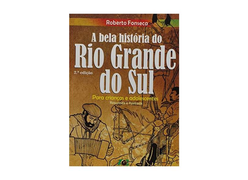 A Bela História do Rio Grande do Sul. Para Crianças e Adolescentes - Roberto Fonseca - 9788583433798