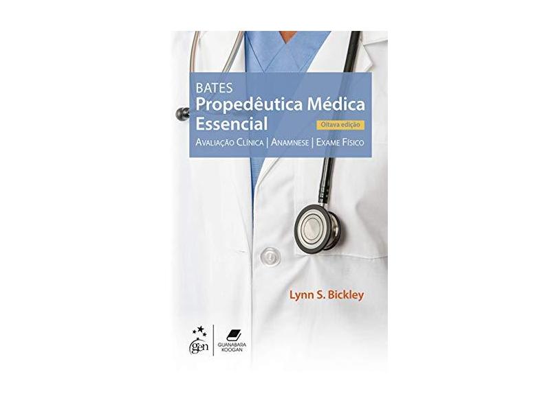 Bates - Propedêutica Médica Essencial - Avaliação clínica, anamnese, exame físico - Lynn S. Bickley - 9788527734196