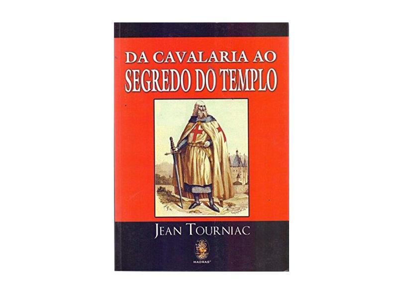 Da Cavalaria Ao Segredo Do Templo - Tourniac, Jean - 9788537006832