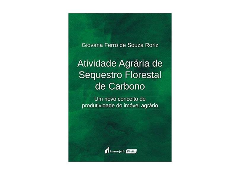 Atividade Agrária de Sequestro Florestal de Carbono - Giovana Ferro De Souza Roriz - 9788551902073