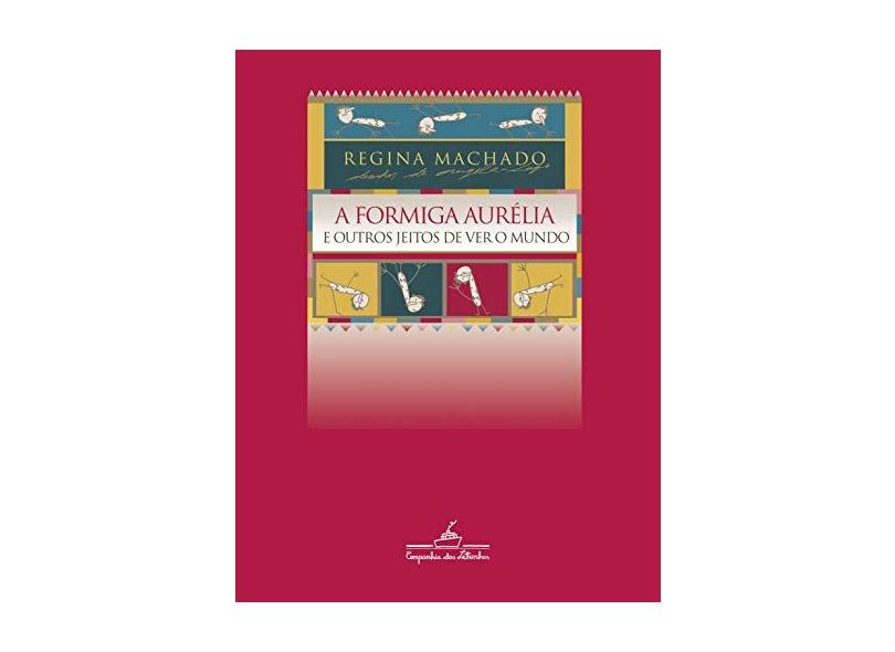 A Formiga Aurélia - E Outros Jeitos de Ver o Mundo - Machado, Regina - 9788574060064