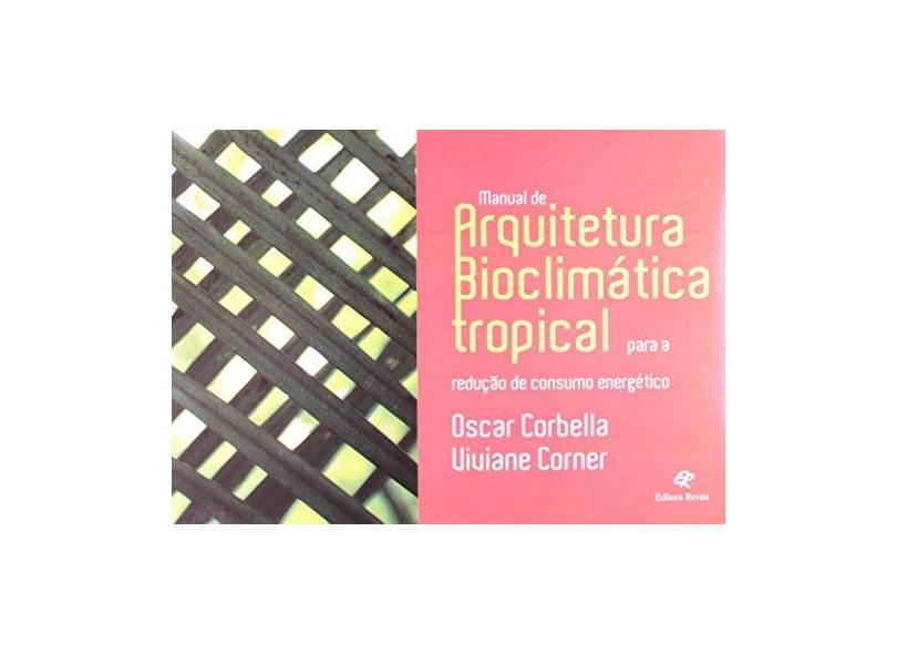 Manual de Arquitetura Bioclimática Tropical Para a Redução de Consumo Energético - Corner, Viviane; Corbella, Oscar - 9788571064089