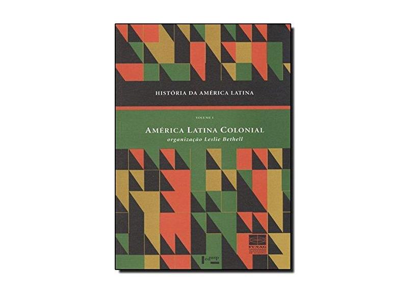 História da América Latina. América Latina Colonial - Volume I - Leslie Bethell - 9788531404122