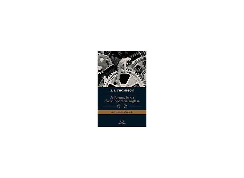 Formação da Classe Operária, A - A Árvore da Liberdade - Vol. 1 - E. P. Thompson - 9788577531691