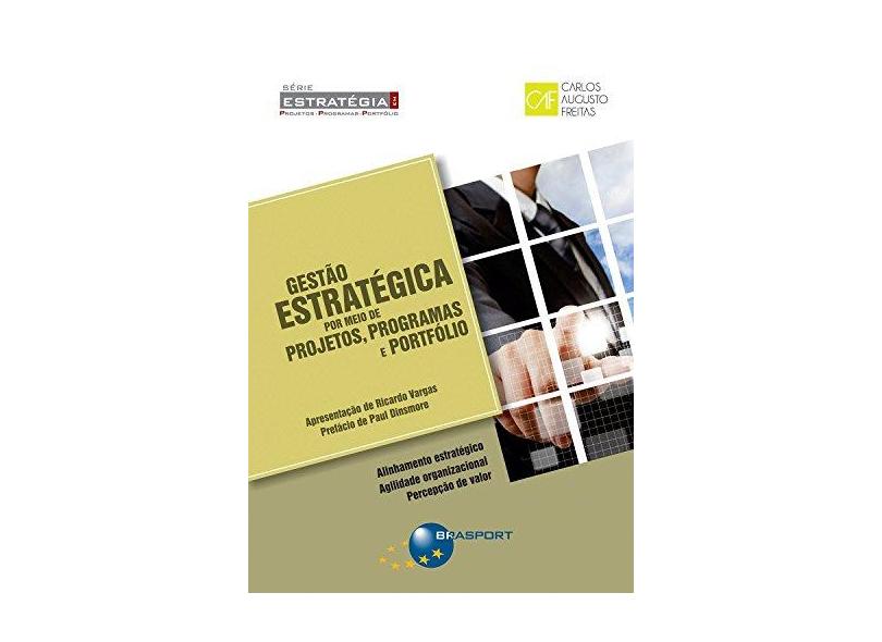 Gestão Estratégica por Meio de Projetos, Programas e Portfólio - Carlos Augusto Freitas - 9788574527871
