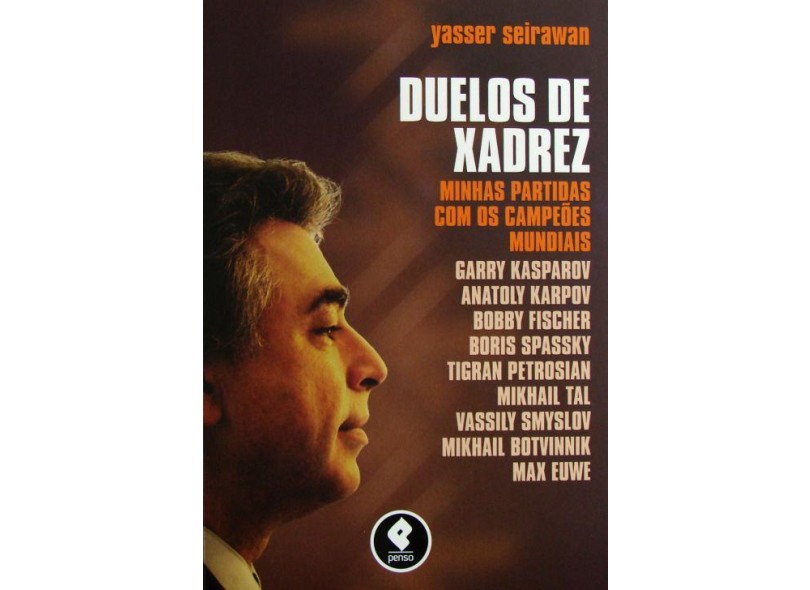 YASSER SEIRAWAN Duelos de Xadrez - Minhas Partidas com os Campeões Mundiais  - livro