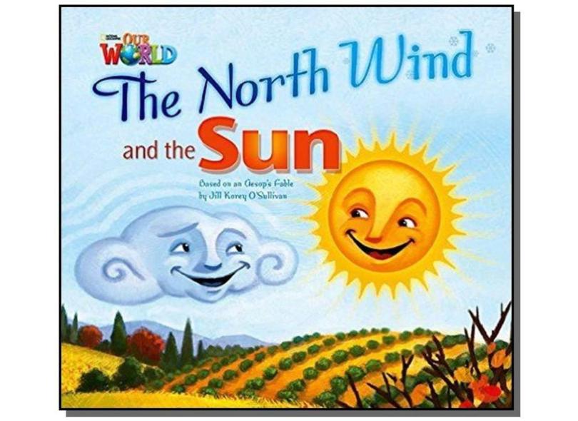Our World 2. Reader 2. The North Wind and the Sun. Based on An Aesop's Fable - Jill Korey O'Sullivan - 9781285191669