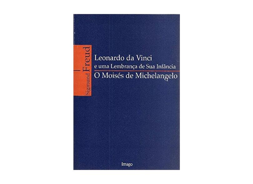 Leonardo da Vinci e uma Lembrança de Sua Infância - O Moisés de Michelangelo - Freud, Sigmund - 9788531205736