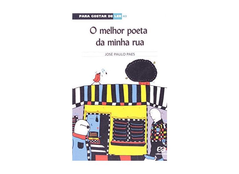 O Melhor Poeta da Minha Rua - Para Gostar de Ler 43 - Paes, Jose Paulo - 9788508120437