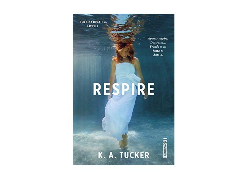 Respire - Livro 1 - Série Ten Tiny Breaths - Tucker, K. A. - 9788568432617