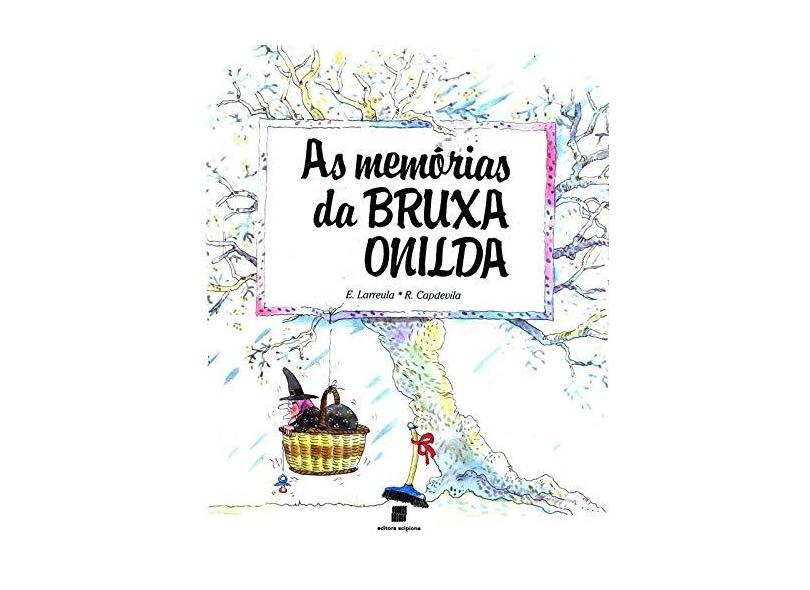 As Memórias da Bruxa Onilda - Nova Edição - Larreula, Enric; Capdevila, Roser - 9788526250062