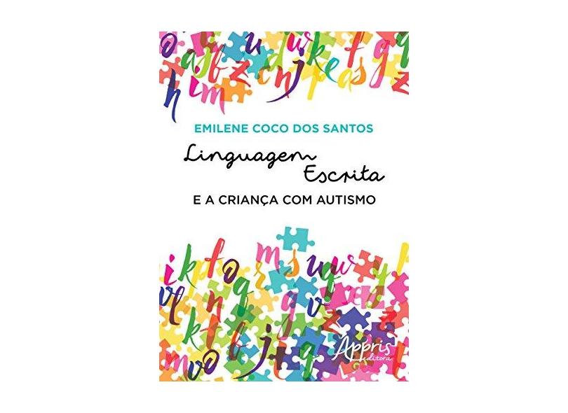 Linguagem Escrita e a Criança com Autismo - Emilene Coco Dos Santos - 9788581929934