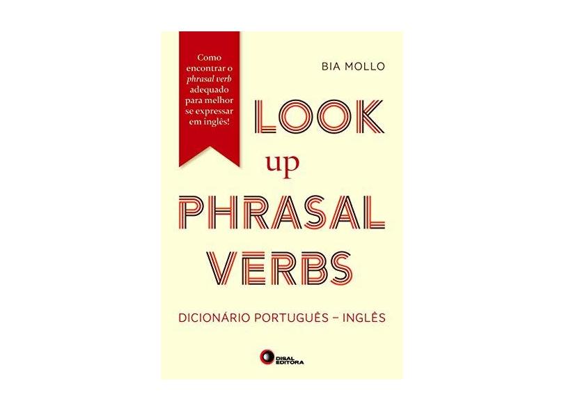 Look Up Phrasal Verbs. Dicionário Português-Inglês: Dicionário Português/Inglês - Como Encontrar o Phrasal Verb Adequado Para Melhor se Expressar - Vários Autores - 9788578441968
