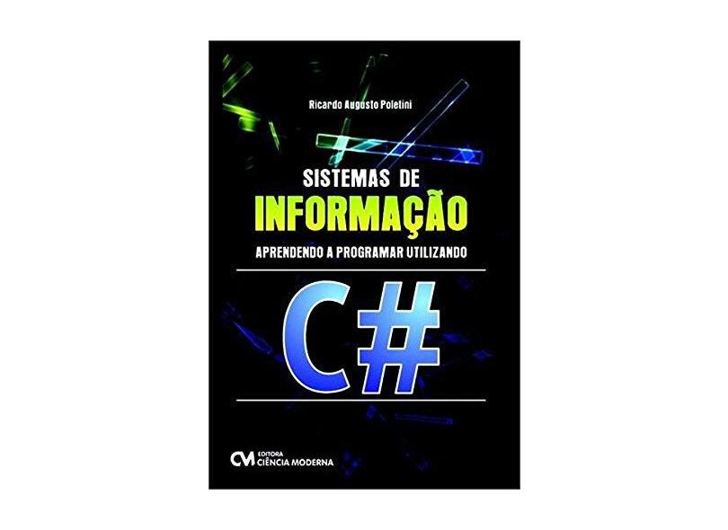 Sistemas de Informação: Aprendendo a Programar Usando C# - Ricardo Augusto Poletini - 9788539905157