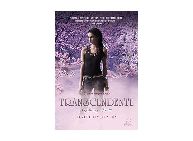 Transcedente: O Amor Sempre Vence - Vol.3 - Série Saga Starling - Lesley Livingston - 9788555390647