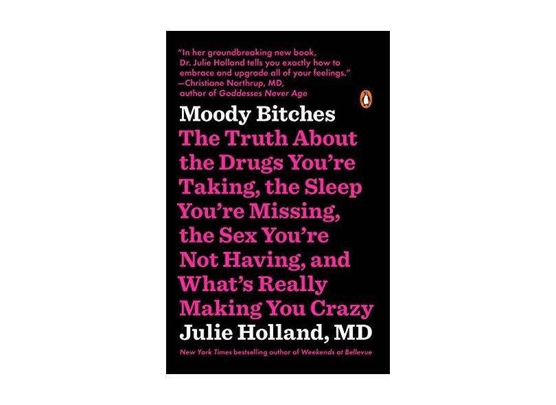 Moody Bitches The Truth About the Drugs You re Taking the Sleep  