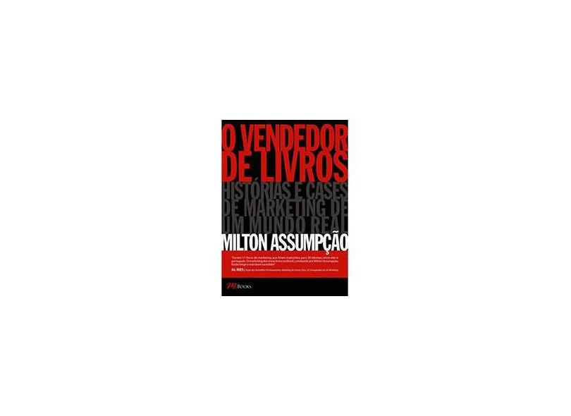 O Vendedor de Livros - Histórias e Cases de Marketing de um Mundo Real - Assumpção, Milton - 9788576800804