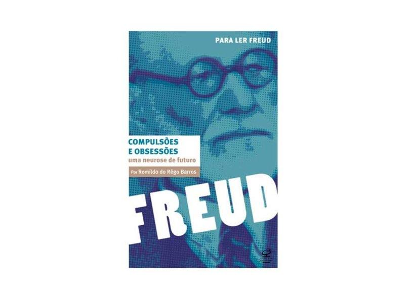 Compulsões e Obsessões - Uma Neurose de Futuro - Col. Para Ler Freud - Barros,romildo Do Rêgo - 9788520008591