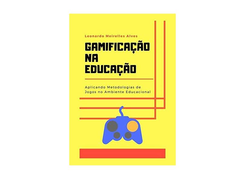 Gamificação na Educação - Leonardo Meirelles Alves - 9788556976727
