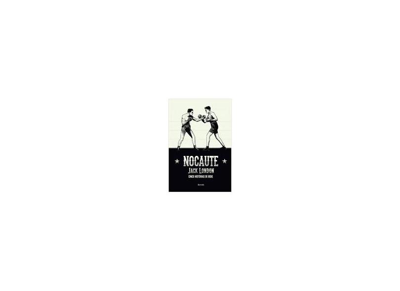 Nocaute - Cinco Histórias de Boxe - Jack London - 9788582400722