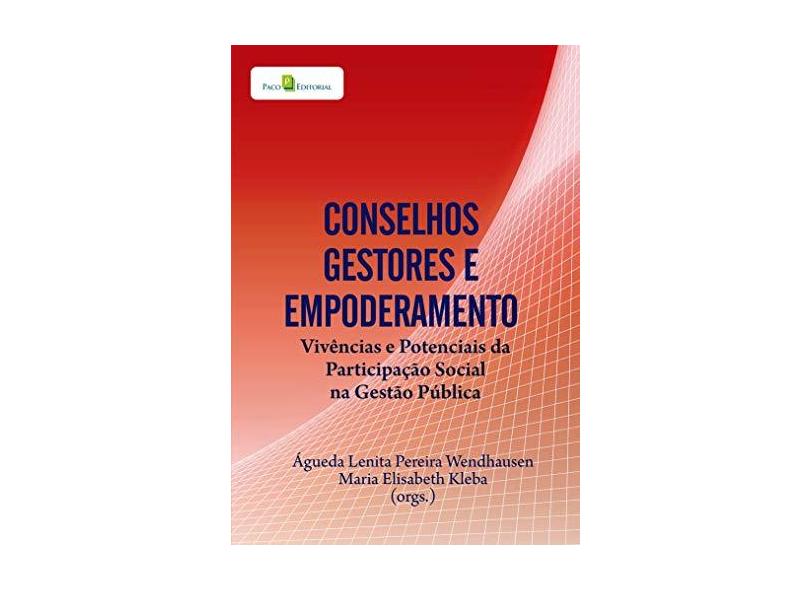 Conselhos Gestores e Empoderamento. Vivências e Potenciais da Participação Social na Gestão Pública - Maria Elizabeth Kleba - 9788581480985
