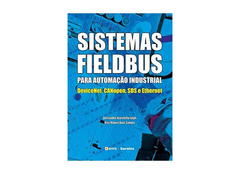 Sistemas Fieldbus para Automação Industrial - Devicenet, Canopen, Sds e Ethernet - Lugli, Alexandre Baratella; Santos, Max Mauro Dias - 9788536502496