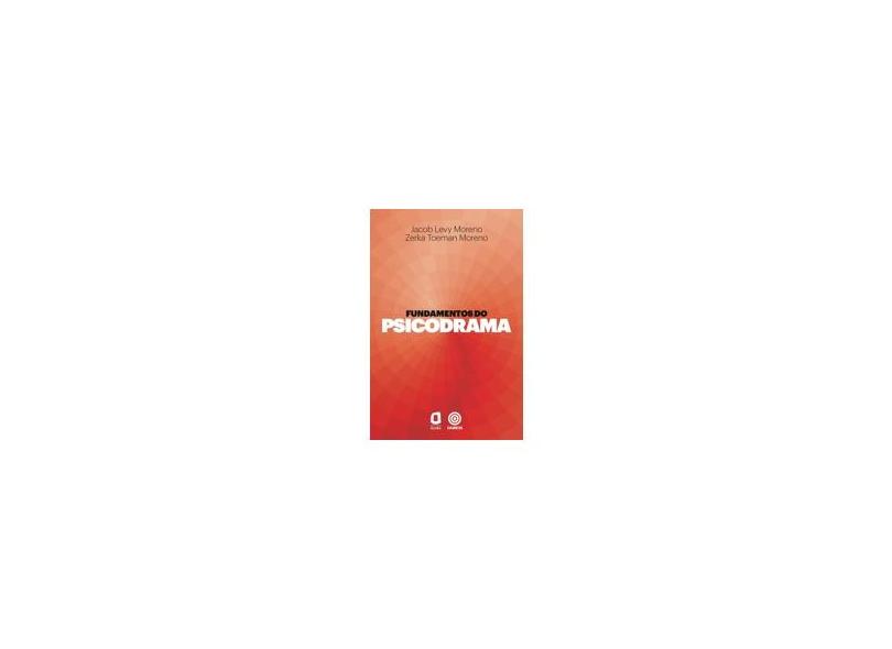 Fundamentos do Psicodrama - Zerka T. Moreno, Jacob Levy Moreno - 9788571830820