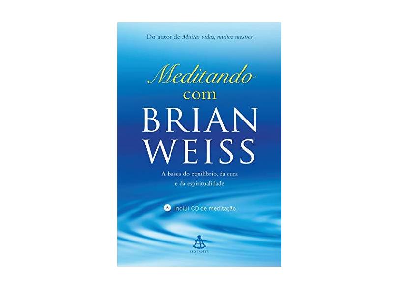Meditando Com Brian Weiss - A Busca do Equilíbrio, da Cura e da Espiritualidade - Weiss, Brian - 9788543103211