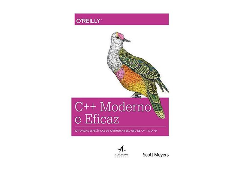 C++ Moderno e Eficaz - 42 Formas Específicas de Aprimorar Seu Uso de C++11 e C++14 - Meyers,  Scott - 9788550800035