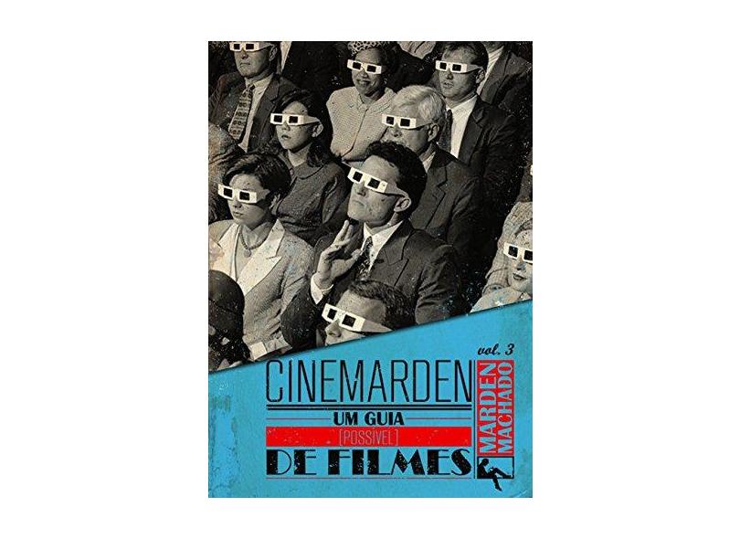 Cinemarden. Um Guia [Possível] de Filmes - Volume 3 - Marden Machado - 9788560499939