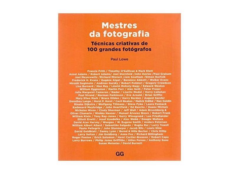 Mestres da Fotografia - Técnicas Criativas de 100 Grandes Fotógrafos - Lowe, Paul - 9788584520800