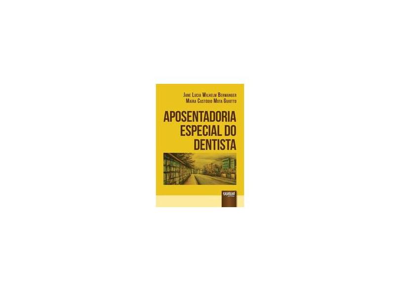 Aposentadoria Especial do Dentista - Jane Lucia Wilhelm Berwanger - 9788536265575