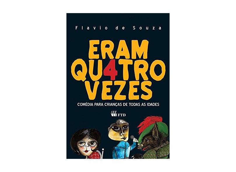 Eram Quatro Vezes - Col. Teatro na Escola - Souza, Flávio De - 9788532271228