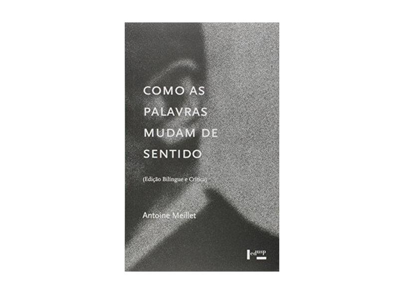 Como as Palavras Mudam de Sentido - ( Edição Bilíngue e Crítica ) - Antoine Meillet - 9788531416033