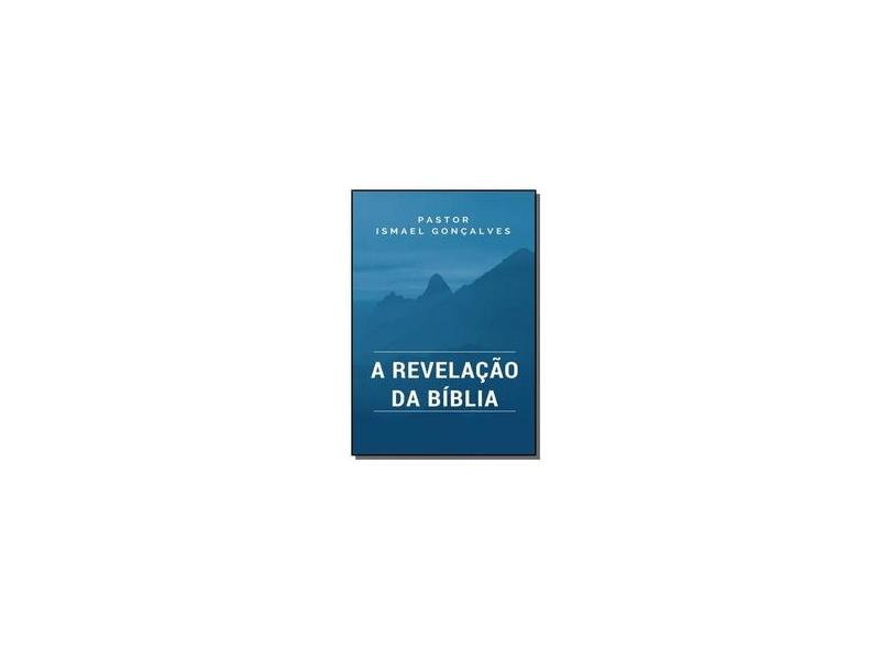 A Revelação da Bíblia - Ismael Gonçalves - 9781980993032