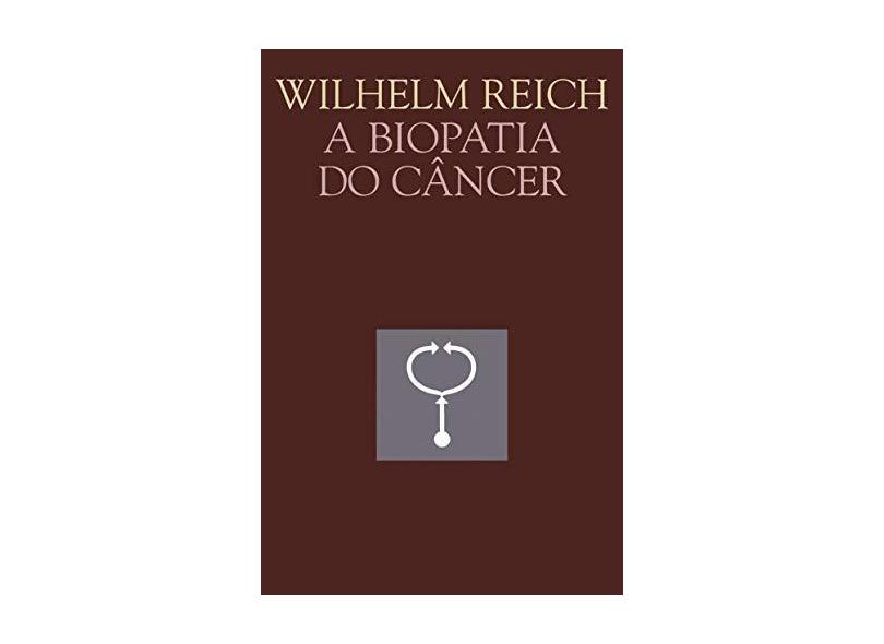 A Biopatia do Câncer - Col. Obras de Reich - Reich , Wilhelm - 9788578271244