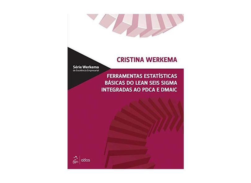 Ferramentas Estatísticas Básicas do Lean Seis Sigma Integradas ao Pdca e Dmaic - Werkema, Cristina - 9788535254334